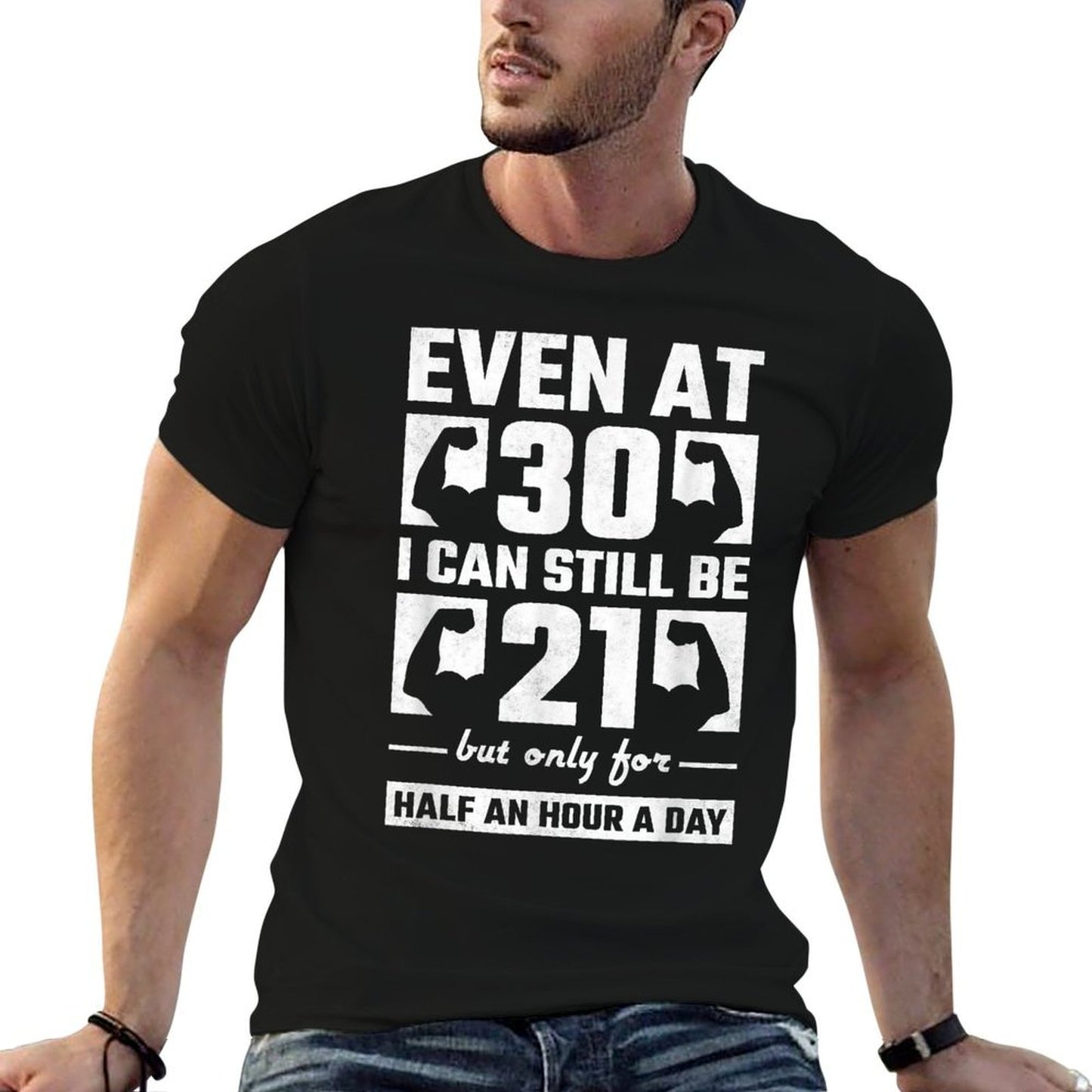 Even At 30 I Can Still Be 21 Half An Hour, 30th Birthday  Durable T-Shirt