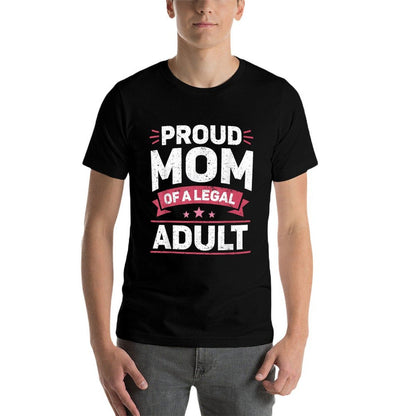 Legally Adult Proud Mom 18 Birthday Happy 18th Birthday Comfortable T-Shirt