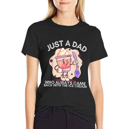 Just A Dad Who Always Came Back with The Ice Cream Funny  Stretchy T-Shirt