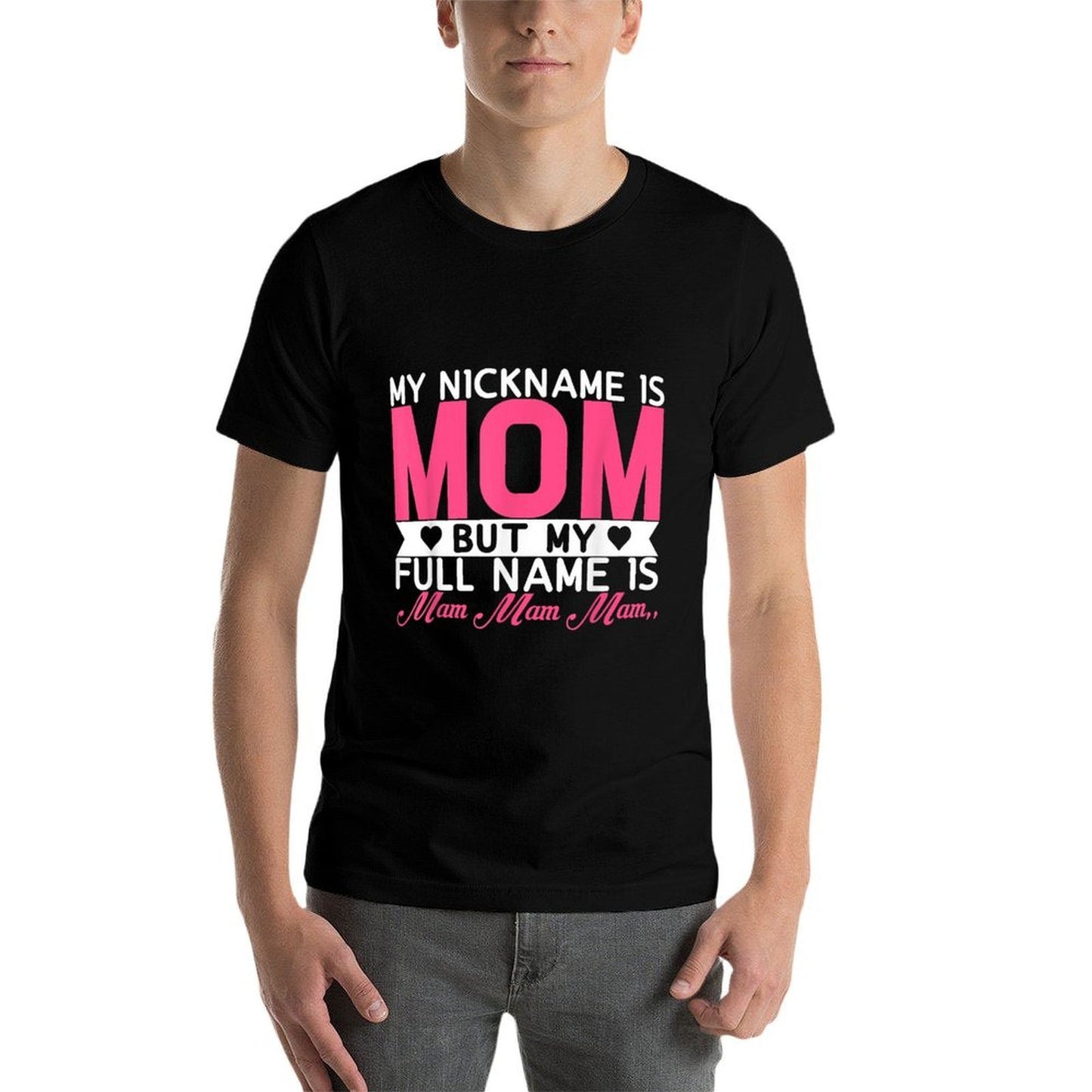 My Nickname Is Mom But My Full Name Is Mam Mam Mam  Tagless Design T-Shirt