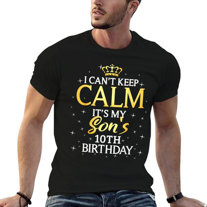 I Cant Keep Calm Its My Son 10th Birthday Party  Affordable Price T-Shirt