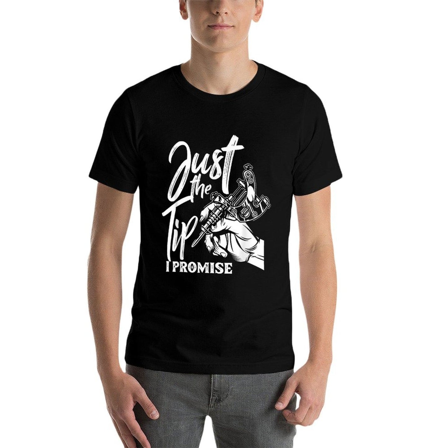Just The Tip I Promise Funny Saying Tattoo Lover  Easy-care T-Shirt