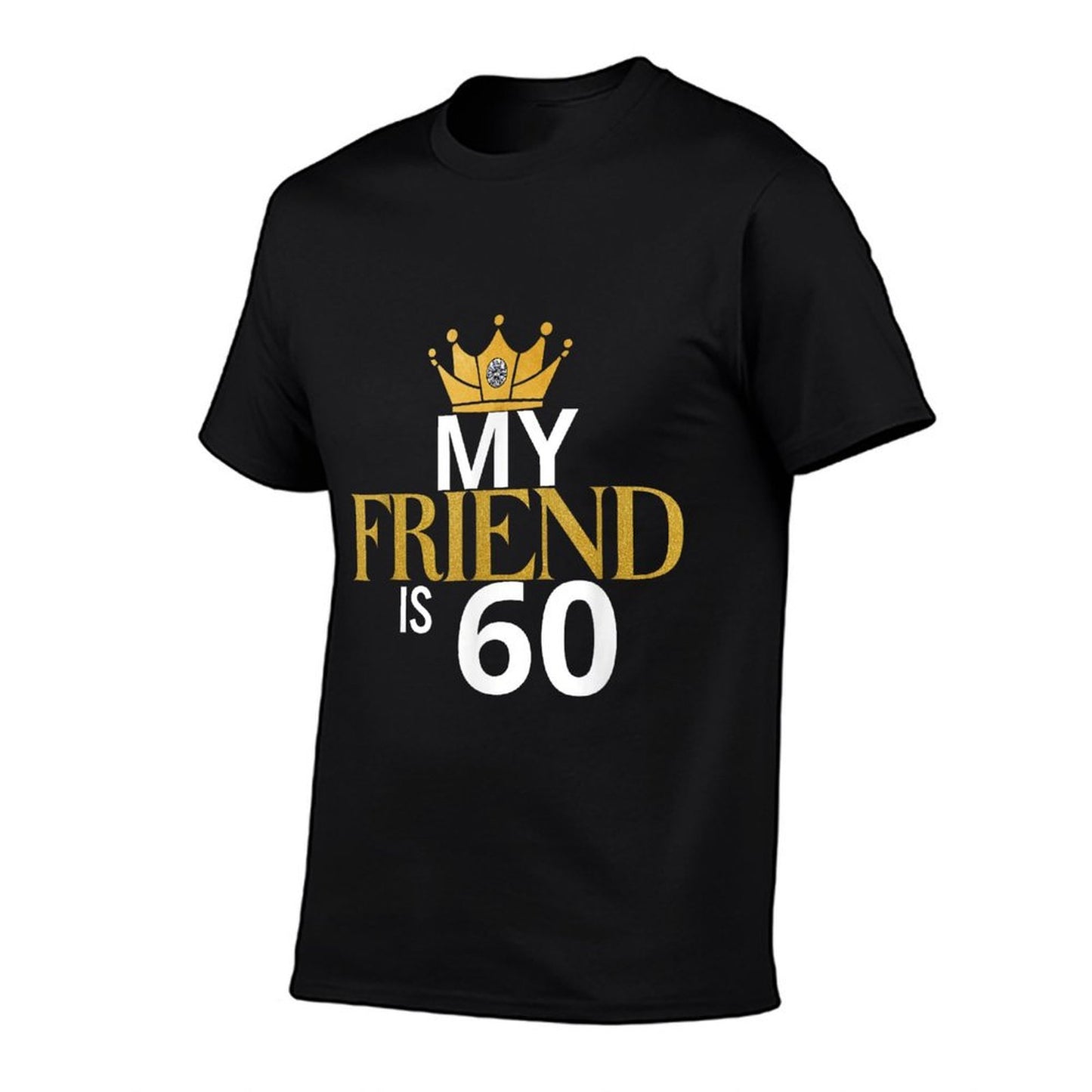 My Friend Is 60 Years Old 60th Birthday Idea For Friend  Easy-care T-Shirt