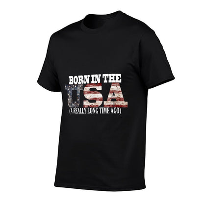 Born in The USA A Really Long Time Ago Funny Birthday  Easy-care T-Shirt