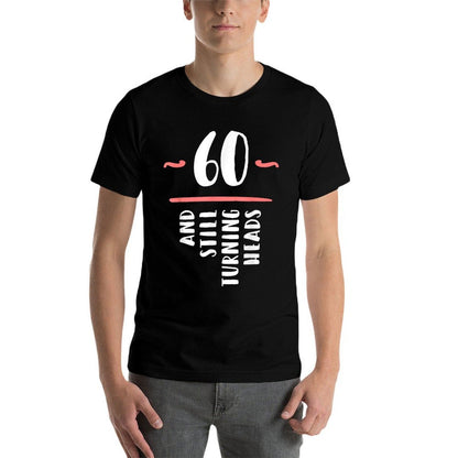 60 Still Turning Heads Sixty 60th Birthday Funny Gift  High-quality Stitching T-Shirt