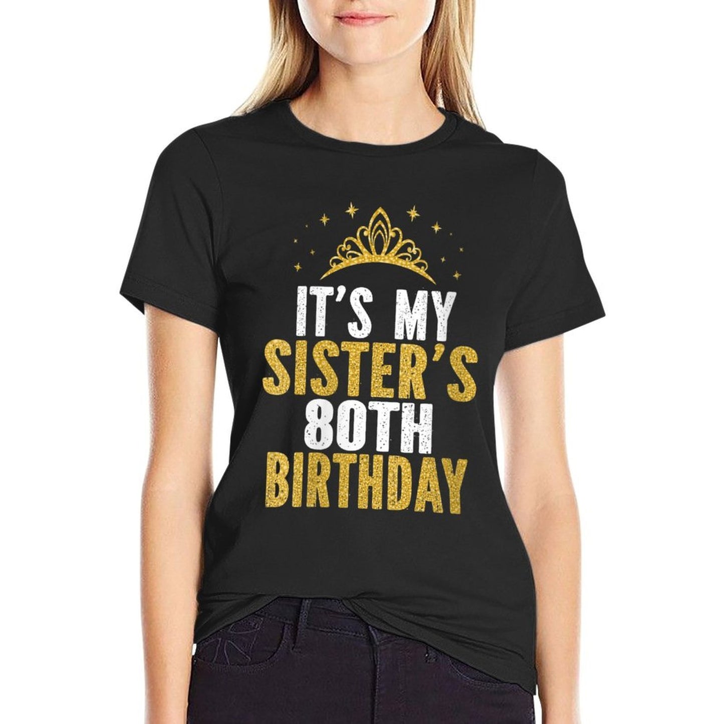 Womens It's My Sister 80th Birthday Idea For 80 Years Old Woman  Versatile T-Shirt