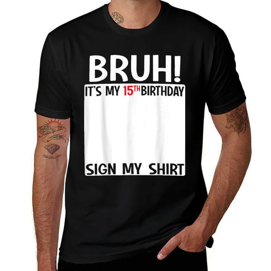 Bruh It's My 15th Birthday Sign My 15 Years Old Bday  Summer-ready Fabric T-Shirt