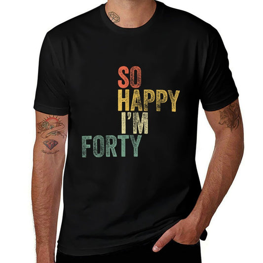 So Happy I'm Forty Funny 40th Birthday  Breathable T-Shirt
