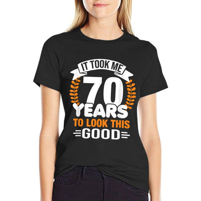 It Took Me 70 Years To Look This Good 70th Birthday Comfortable T-Shirt