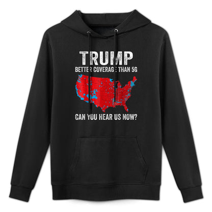 Trump Better Coverage Than 5G Can You Hear Us Now Politics Versatile Streetwear Hoodie