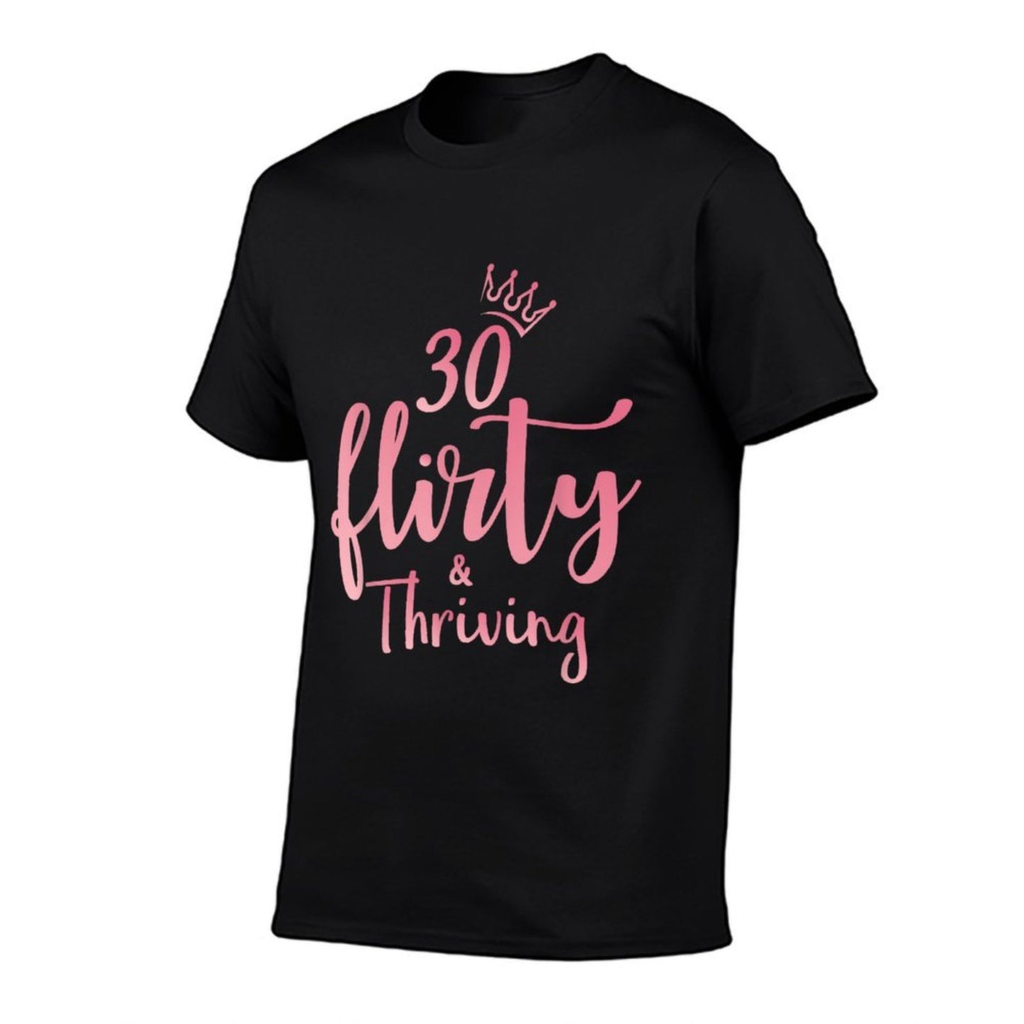 Thirty 30, Flirty & Thriving 30th Birthday  Durable T-Shirt