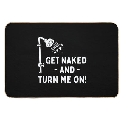 Funny Shower Get Naked And Turn Me On  Dirt-Trapping Bath Mat