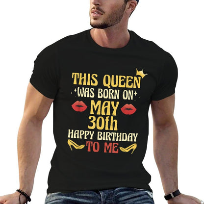 This Queen Was Born on May 30th Birthday  Fade-proof Color T-Shirt