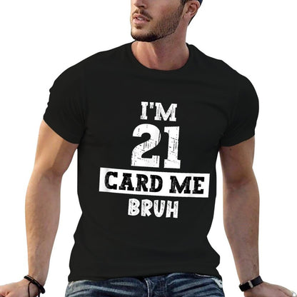 I'm 21 Card Me Bruh Funny 21st Birthday For Men And Women  Classic T-Shirt