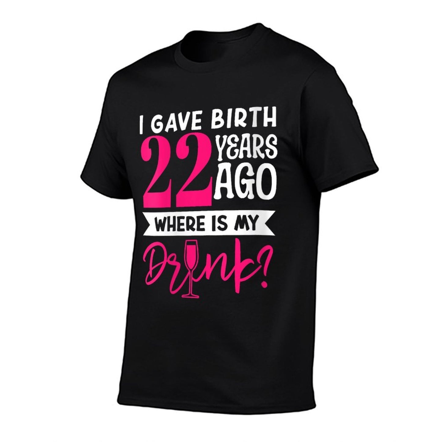I Gave Birth 22 Years Ago Where Is My Drink Mom Son Birthday  Trendy Pattern T-Shirt