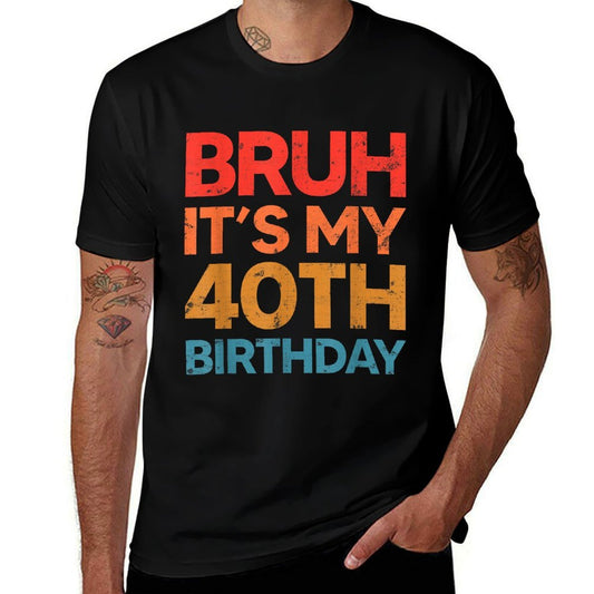 40 Years Old Birthday Gifts Bruh It's My 40th Birthday  Odor-resistant T-Shirt