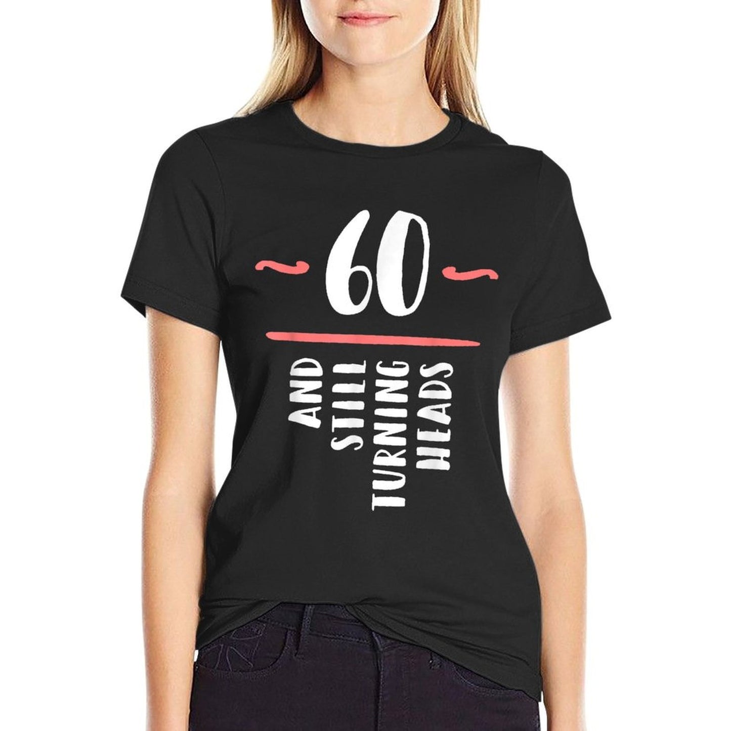 60 Still Turning Heads Sixty 60th Birthday Funny Gift  High-quality Stitching T-Shirt