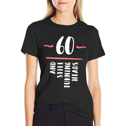 60 Still Turning Heads Sixty 60th Birthday Funny Gift  High-quality Stitching T-Shirt
