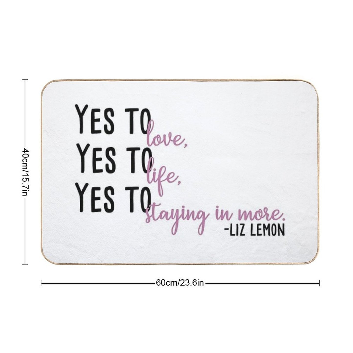 Yes to Love, Yes to Life, Yes to Staying in More  Easy Maintenance Bath Mat