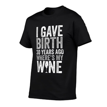 I Gave Birth 30 Years Ago Where's My Wine 30th Birthday  Ribbed Collar T-Shirt