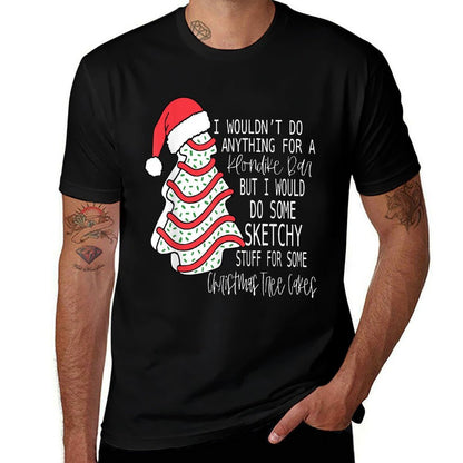 I Would Do Some Sketchy Stuff For A Christmas Tree Cake  Stretchy T-Shirt
