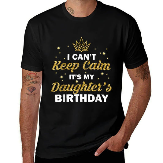I Can't Keep Calm It's My Daughter's Birthday B-Day Girls  Soft T-Shirt