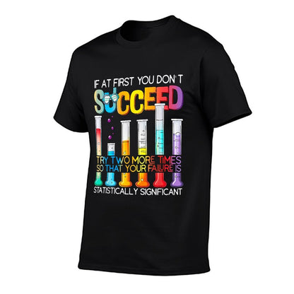 If At First You Don't Succeed Try Two More Times Science  Easy-care T-Shirt