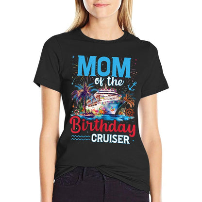 Mom Of The Birthday Cruiser Funny Cruise Birthday Trip  Affordable Price T-Shirt