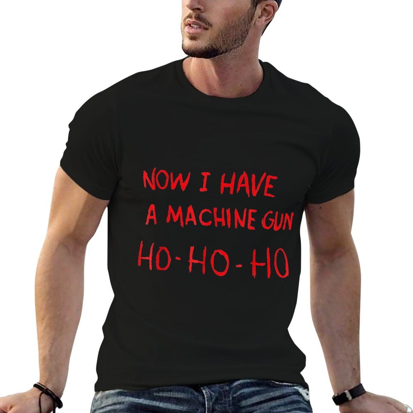 Now I Have A Machine Gun Ho Ho Ho  Affordable Price T-Shirt