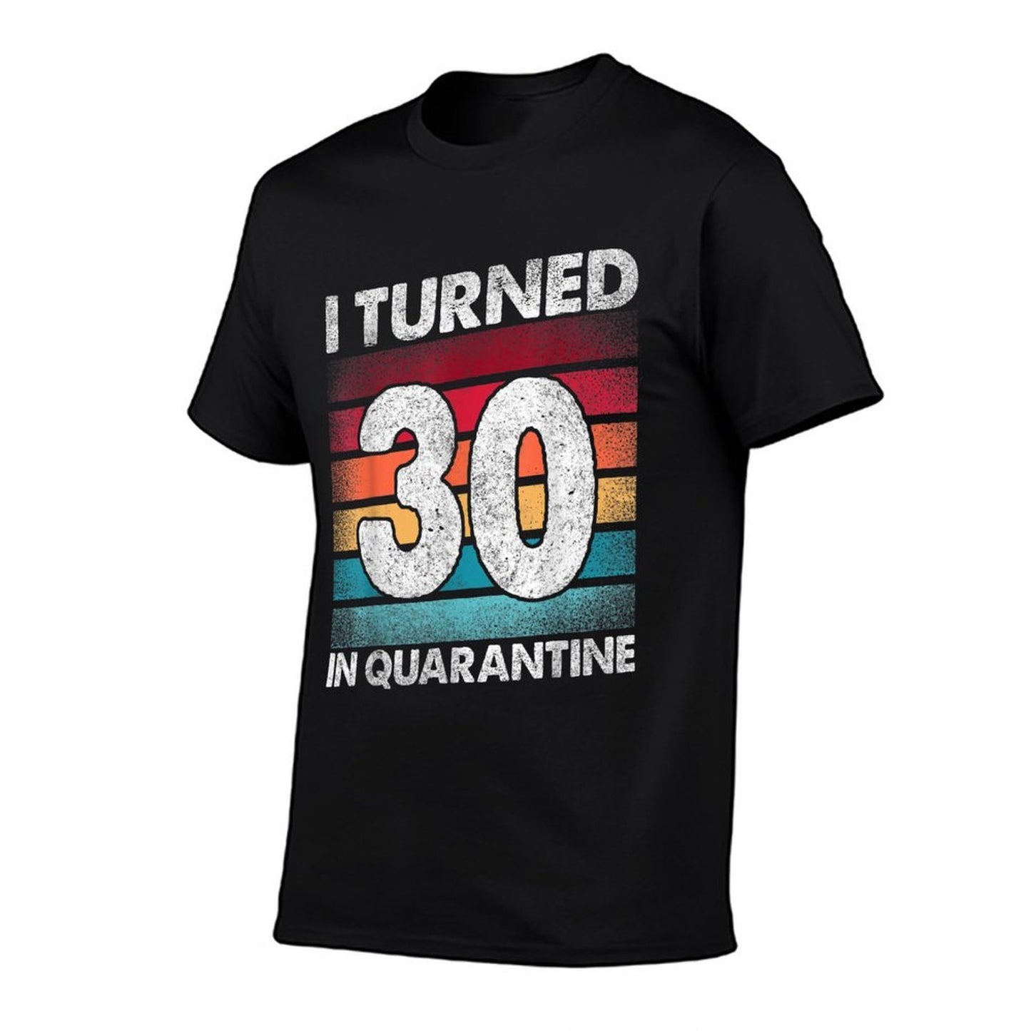 I Turned 30 In Quarantine 2020 30 Years Old 30th Birthday  Affordable Price T-Shirt