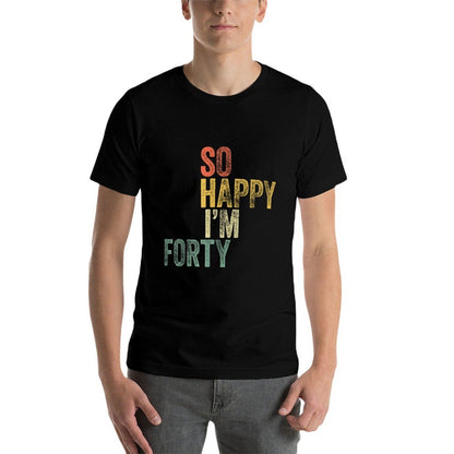 So Happy I'm Forty Funny 40th Birthday  Breathable T-Shirt