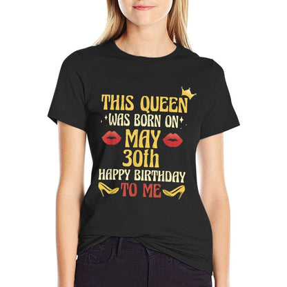 This Queen Was Born on May 30th Birthday  Fade-proof Color T-Shirt