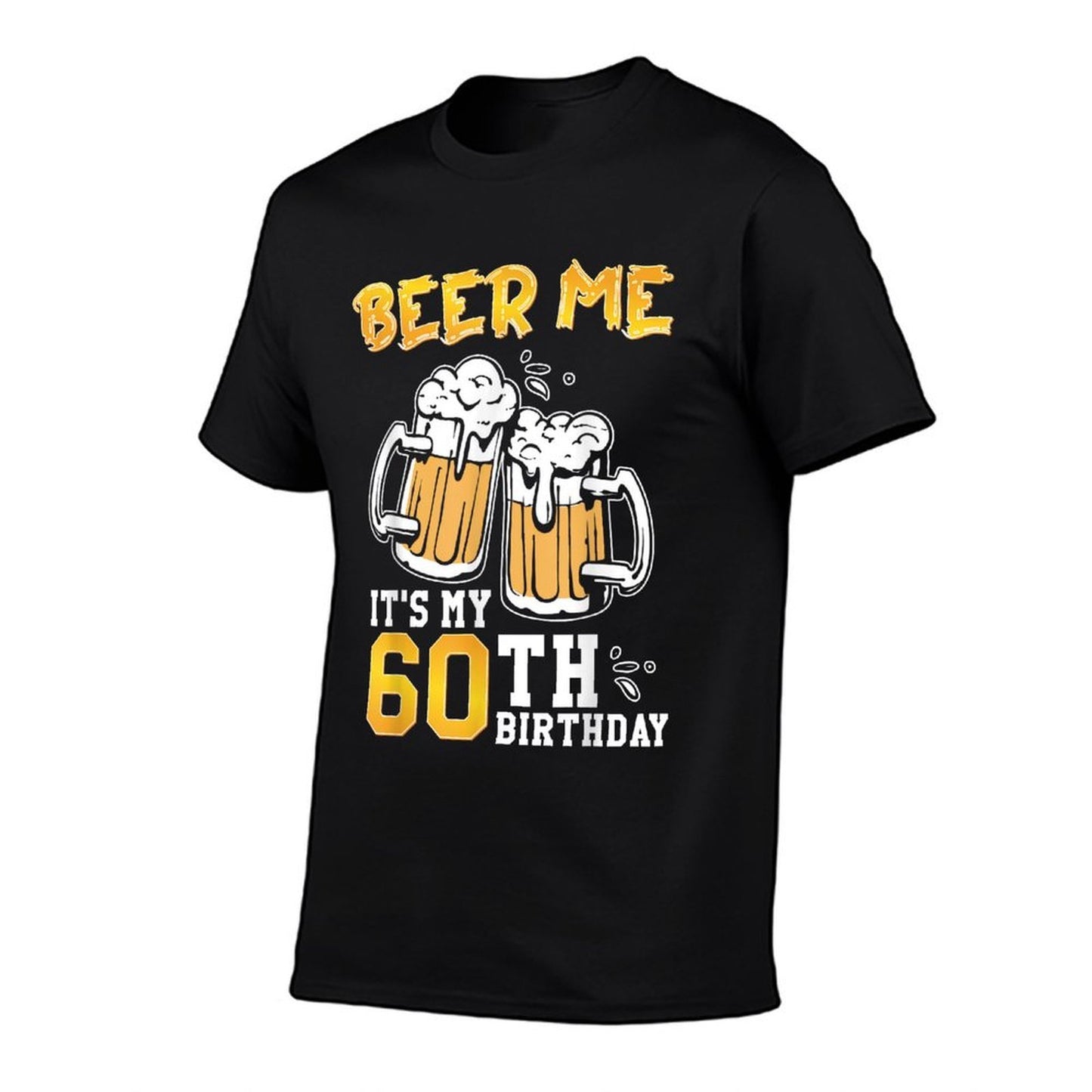 Beer Me It's My 60th Birthday Beer Drinking 60 Years Old  Odor-resistant T-Shirt