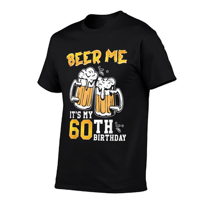 Beer Me It's My 60th Birthday Beer Drinking 60 Years Old  Odor-resistant T-Shirt