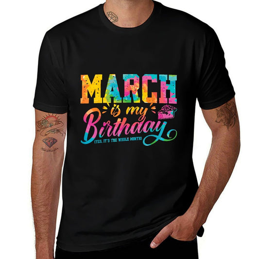 March Is My Birthday March Birth Month Tie Dye  Stretchy T-Shirt