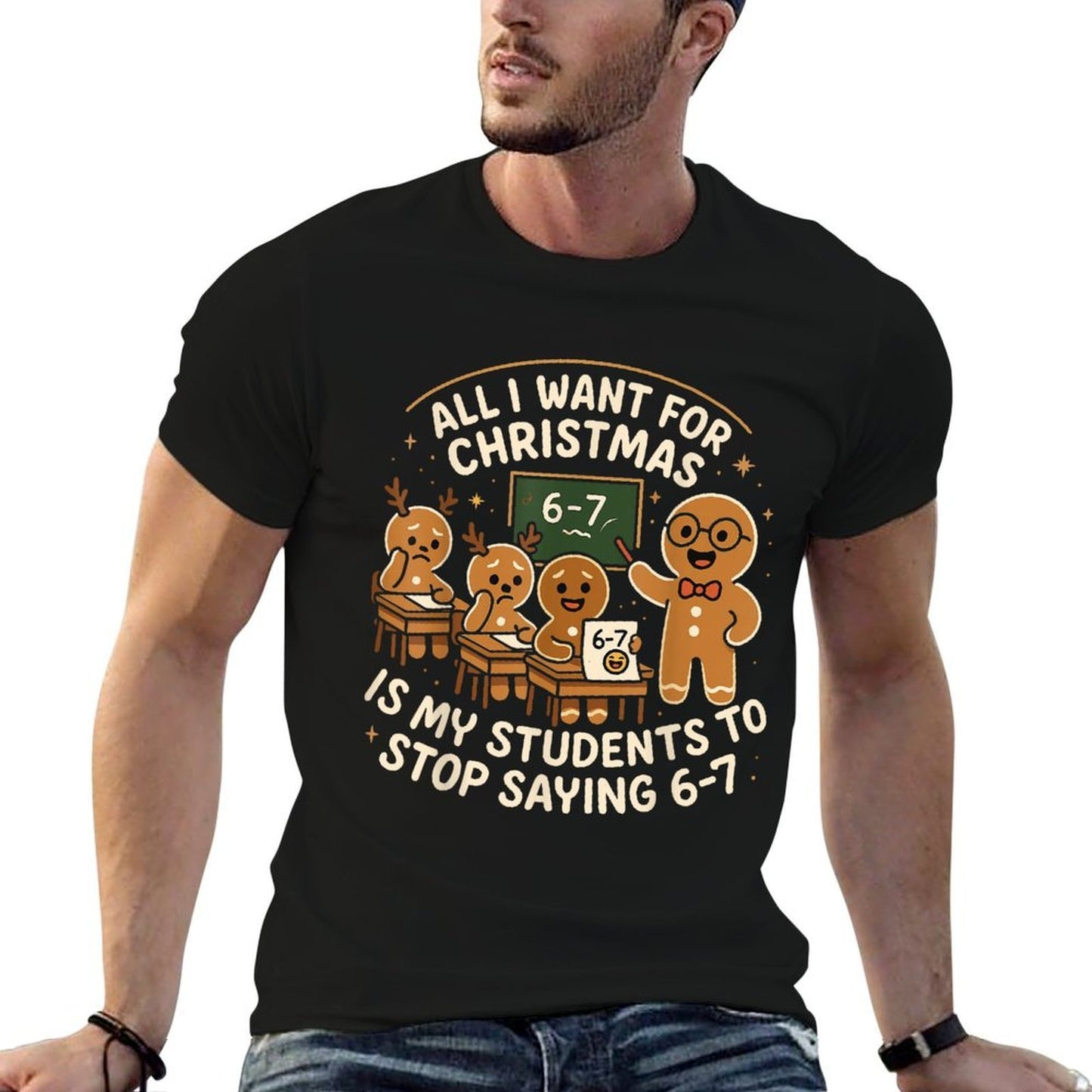 All I Want for Christmas Is My Students to Stop Saying 67  Durable T-Shirt