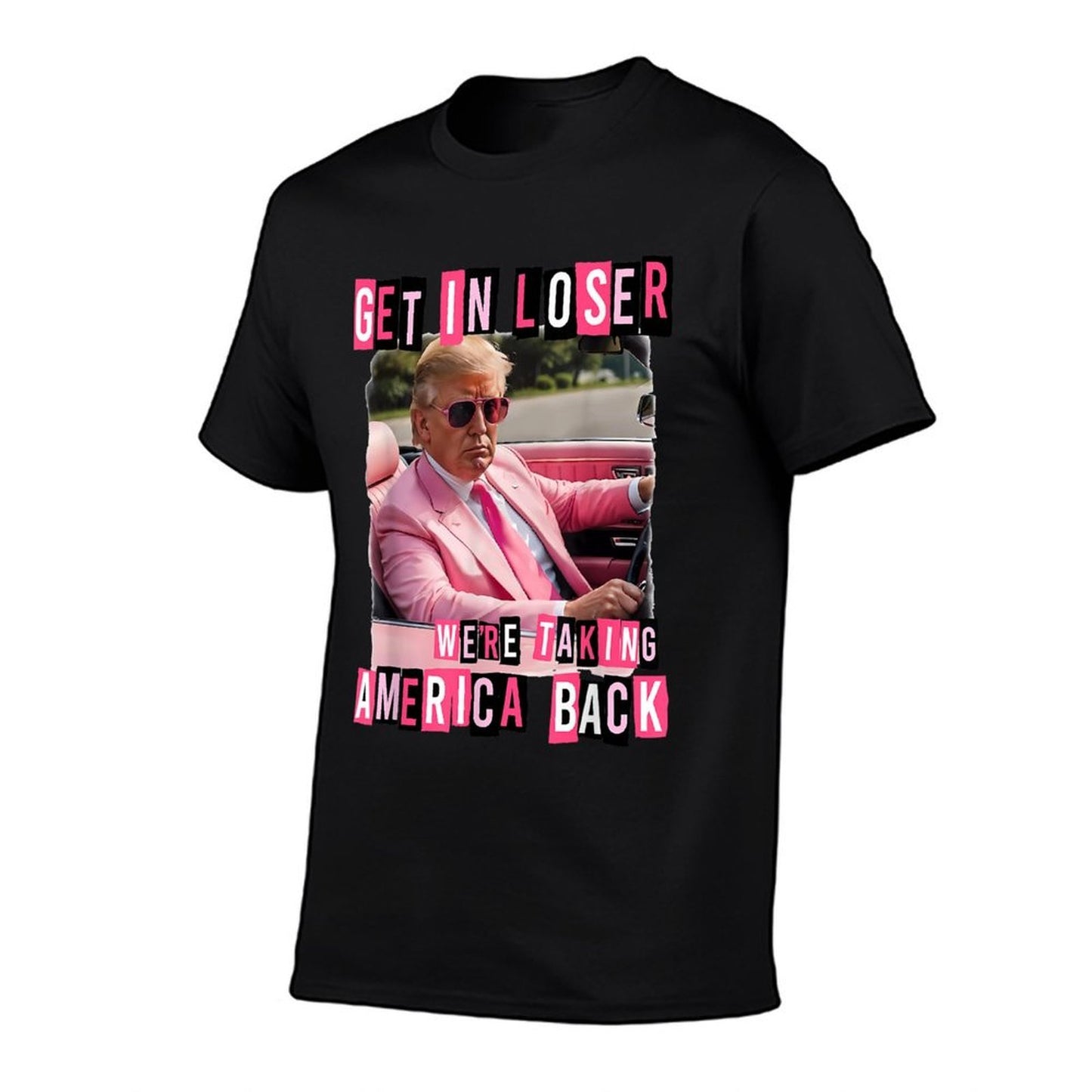 Funny Get In Loser We Are Taking America Back Trump 2024  Graphic-printed T-Shirt