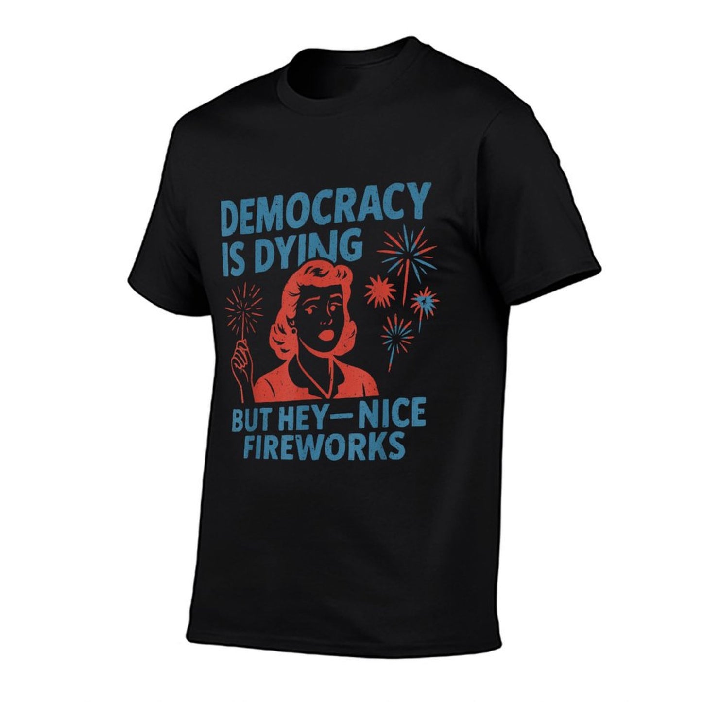 Funny Democracy Is Dying But Hey Nice Fireworks 4th Of July Polyester Blend T-Shirt
