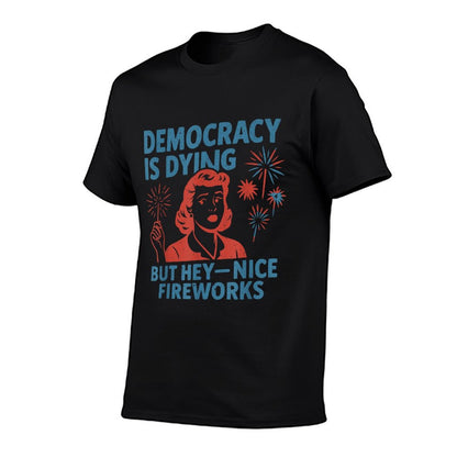 Funny Democracy Is Dying But Hey Nice Fireworks 4th Of July Polyester Blend T-Shirt