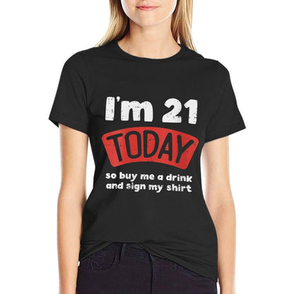 Womens Im 21 Today Buy Me A Drink Sign My 21st Birthday Gift  Breathable T-Shirt