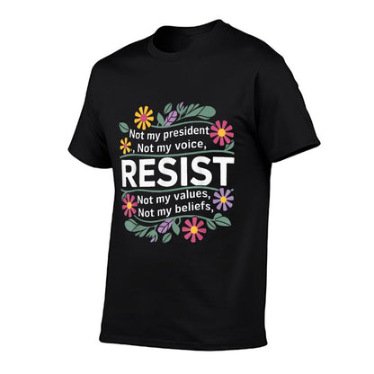 Floral Resist Not My President Anti-Trump  Fade-proof Color T-Shirt