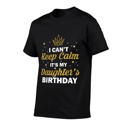 I Can't Keep Calm It's My Daughter's Birthday B-Day Girls  Soft T-Shirt