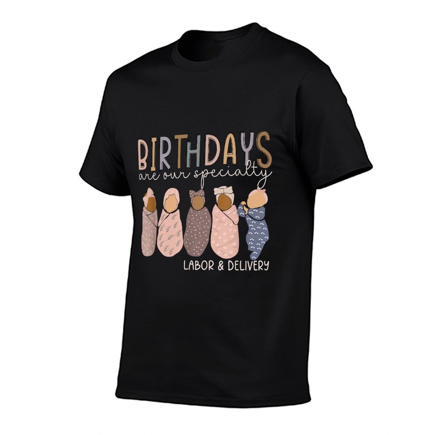 Labor And Delivery Birthdays Are Our Specialty L & D Nurse  High-quality Stitching T-Shirt