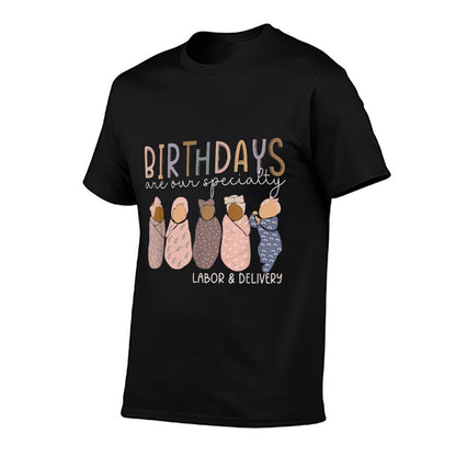 Labor And Delivery Birthdays Are Our Specialty L & D Nurse  High-quality Stitching T-Shirt
