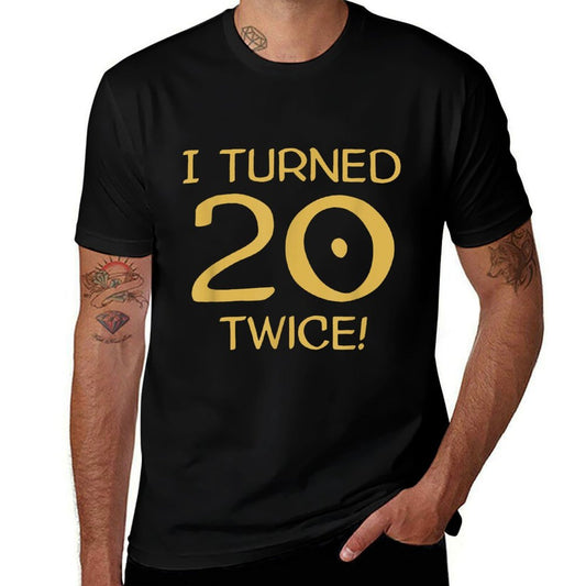I Turned 20 Twice! Funny 40th Birthday  Tagless Design T-Shirt