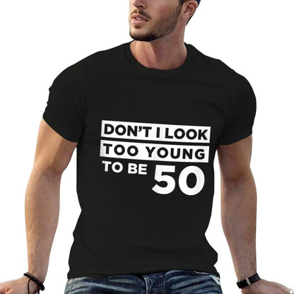 Funny 50th Birthday Joke Too Young  High-quality Stitching T-Shirt