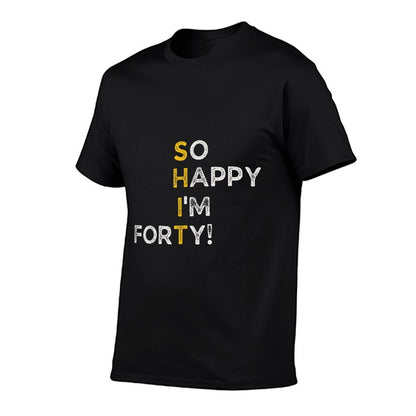 So Happy I'm 40 Funny 40th Birthday  Easy-care T-Shirt
