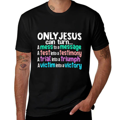 Only Jesus Can Turn A Mess To A Message  Quick-drying T-Shirt