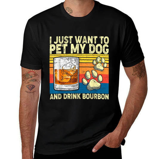 I Just Want To Pet My Dog And Drink Bourbon Animals Lover  Summer-ready Fabric T-Shirt