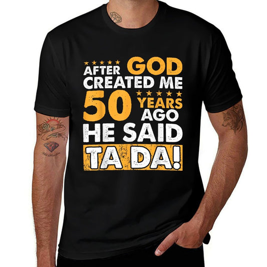 God Created Me 50 Year Old - Funny 50th Birthday  Versatile T-Shirt